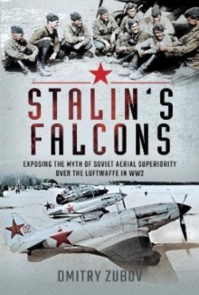 Stalin’s Falcons: Exposing the Myth of Soviet Aerial Superiority over the Luftwaffe in WW2