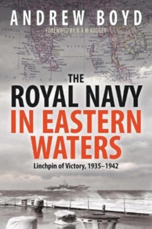 The Royal Navy in Eastern Waters: Linchpin of Victory 1935 1942