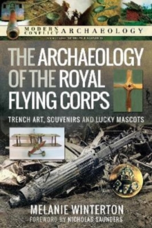 The Archaeology of the Royal Flying Corps: Trench Art, Souvenirs and Lucky Mascots