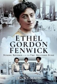 Ethel Gordon Fenwick: Nursing Reformer and the First Registered Nurse