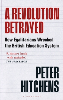 Image for A revolution betrayed  : how egalitarians wrecked the British education system