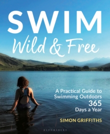 Image for Swim wild and free: a practical guide to swimming outdoors 365 days a year