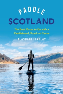 Paddle Scotland: The Best Places to Go with a Paddleboard, Kayak or Canoe