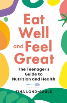 Image for Eat well and feel great  : the teenager's guide to nutrition and health