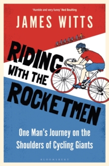 Image for Riding with the rocketmen  : one man's journey on the shoulders of cycling giants