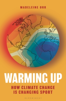 Image for Warming up  : how climate change is changing sport