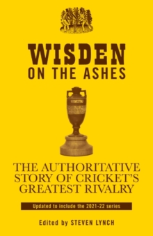 Image for Wisden on the Ashes: The Authoritative Story of Cricket's Greatest Rivalry