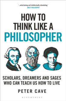 Image for How to think like a philosopher  : scholars, dreamers and sages who can teach us how to live