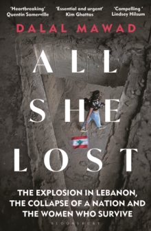 Image for All She Lost : The Explosion in Lebanon, the Collapse of a Nation and the Women who Survive