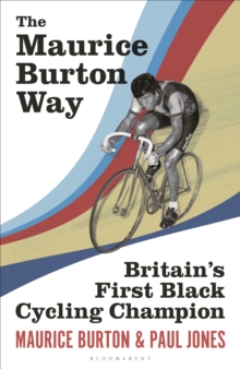 Image for The Maurice Burton way  : Britain's first Black cycling champion