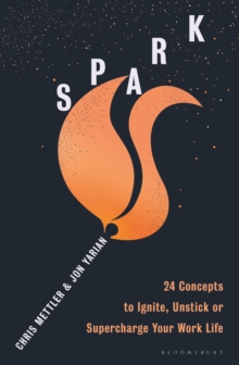 Spark: 24 Concepts to Ignite, Unstick or Supercharge Your Work Life