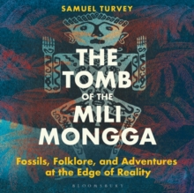 Image for The tomb of the mili mongga  : fossils, folklore, and adventures at the edge of reality