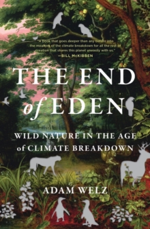Image for The end of Eden  : wild nature in the age of climate breakdown