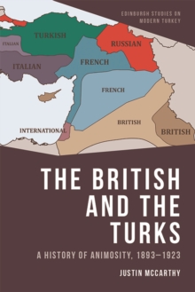 The British and the Turks: a history of animosity, 1893-1923 - McCarthy, Justin