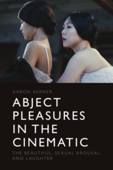 Abject Pleasures in the Cinematic: The Beautiful, Sexual Arousal, and Laughter