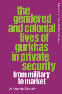 Gendered and Colonial Lives of Gurkhas in Private Security