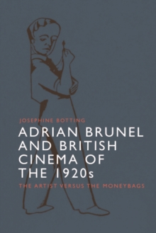Image for Adrian Brunel and British Cinema of the 1920S: The Artist Versus the Moneybags