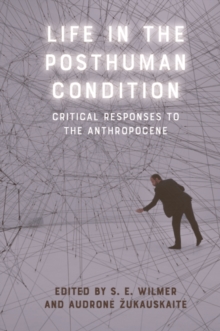 Image for Life in the Posthuman Condition: Critical Responses to the Anthropocene