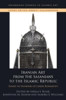 Image for Iranian Art from the Sasanians to the Islamic Republic