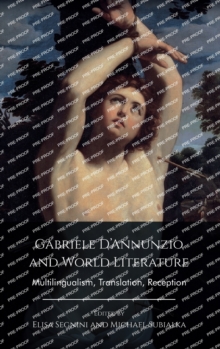 Gabriele D’Annunzio and World Literature: Multilingualism, Translation, Reception