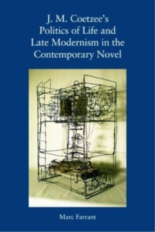 Image for J. M. Coetzee's Politics of Life and Late Modernism in the Contemporary Novel
