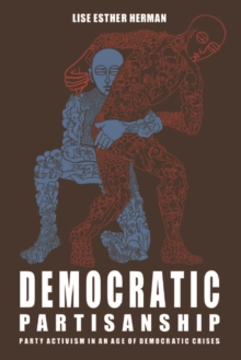 Image for Democratic Partisanship: Party Activism in an Age of Democratic Crises