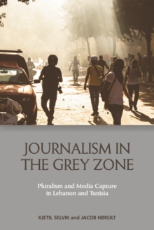 Image for Journalism in the grey zone: pluralism and media capture in Lebanon and Tunisia