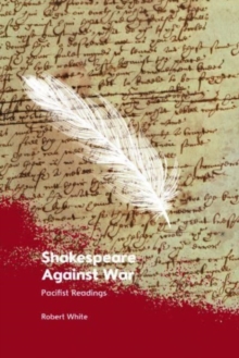 Image for Shakespeare against war  : pacifist readings