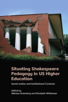 Image for Situating Shakespeare pedagogy in US higher education  : social justice and institutional contexts