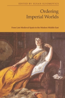 Image for Ordering Imperial Worlds: From Late Medieval Spain to the Modern Middle East