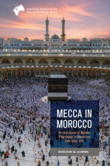 Mecca in Morocco - Al-Ajarma, Kholoud (Lecturer in the Globalised Muslim World, Alwaleed 