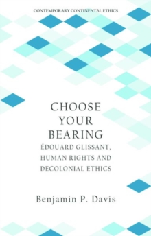 Choose Your Bearing: Edouard Glissant, Human Rights and Decolonial Ethics