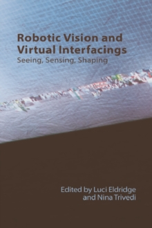 Image for Robotic Vision and Virtual Interfacings: Seeing, Sensing, Shaping