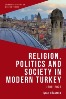 Religion, Politics and Society in Modern Turkey - Gozaydin, Istar (Professor of Law and Politics, Istinye University)