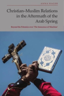 Christian-Muslim Relations in the Aftermath of the Arab Spring: Beyond the Polemics Over ‘the Innocence of Muslims’