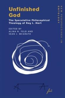 Unfinished God - Feld, Alina N (Adjunct Associate Professor in Philosophy and Religion,