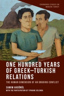 One Hundred Years of Greek-Turkish Relations - Akgonul, Samim (Professor of Turkish studies and Director of the Depar