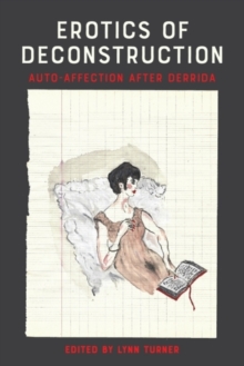 Erotics of Deconstruction - Turner, Lynn (Reader, Goldsmiths, University of London)