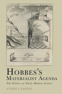 Hobbes's Materialist Agenda: The Politics of Early Modern Science - Bardin, Andrea