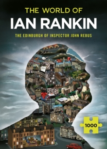 The World of Ian Rankin: The Edinburgh of Inspector John Rebus: A Thrilling Jigsaw Puzzle from the Master of Crime Fiction Ian Rankin