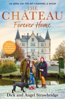 The Chateau – Forever Home: The instant Sunday Times Bestseller, as seen on the hit Channel 4 series Escape to the Chateau