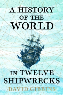 Image for A History of the World in Twelve Shipwrecks