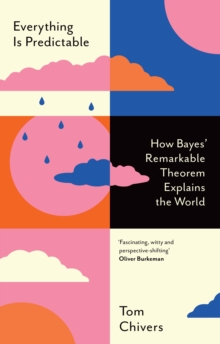 Image for Everything is predictable  : how Bayes' remarkable theorem explains the world