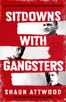 Image for Sitdowns with gangsters  : up close and personal with the world's most dangerous men