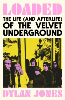 Loaded: The Life (and Afterlife) of The Velvet Underground