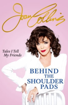 Behind The Shoulder Pads – Tales I Tell My Friends: The captivating, candid and hilarious new memoir from the legendary actress and bestselling author