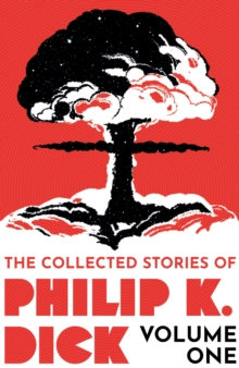 Image for The collected stories of Philip K. DickVolume 1