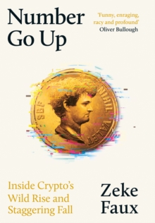 Image for Number go up  : inside crypto's wild rise and staggering fall