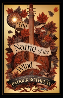 The Name of the Wind: The legendary must-read fantasy masterpiece