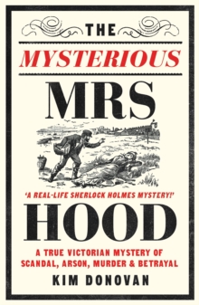 Image for The mysterious Mrs Hood  : a true victorian mystery of scandal, arson, murder & betrayal